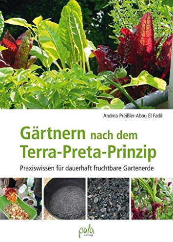 Gärtnern nach dem Terra-Preta Prinzip: Praxiswissen für dauerhaft fruchtbare Gartenerde