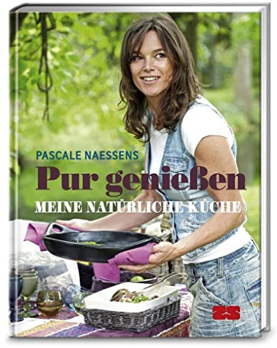 Pur genießen: Meine natürliche Küche