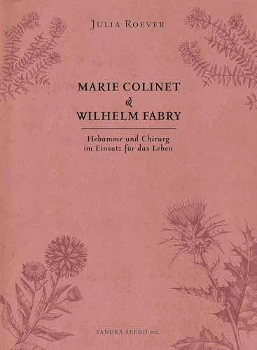 Marie Colinet & Wilhelm Fabry: Hebamme und Chirurg im Einsatz für das Leben