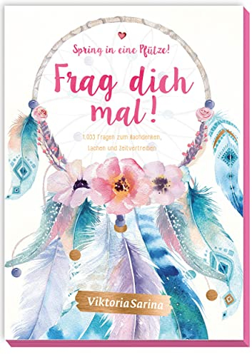 Spring in eine Pfütze! Frag dich mal!: 1033 Fragen zum Nachdenken, Lachen und Zeitvertreiben von Viktoria Sarina