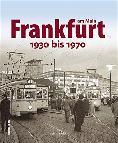 So lebte es sich in Frankfurt. 150 einzigartige Aufnahmen aus dem Nachlass des renommierten Fotografen Sepp Jäger dokumentieren den Alltag von den ... 1930 bis 1970 (Sutton Archivbilder)