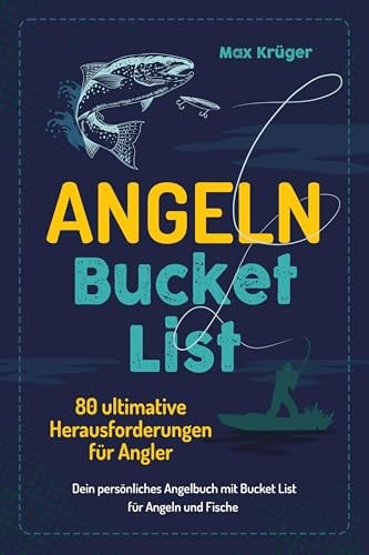 Angeln Bucket List: 80 ultimative Herausforderungen für Angler – Dein persönliches Angelbuch mit Bucket List für Angeln und Fische
