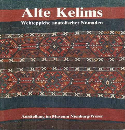 Alte Kelims: Webteppiche anatolischer Nomaden. Ausstellung im Museum Nienburg 1990 (Schriften des Museums Nienburg)