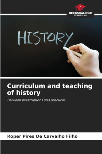 Curriculum and teaching of history: Between prescriptions and practices