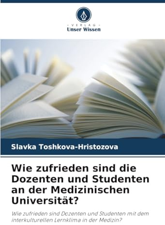 Wie zufrieden sind die Dozenten und Studenten an der Medizinischen Universität?: Wie zufrieden sind Dozenten und Studenten mit dem interkulturellen Lernklima in der Medizin?