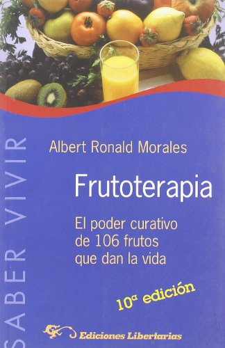 Frutoterapia: El poder curativo de 106 frutos que dan la vida: 2 (Saber Vivir)