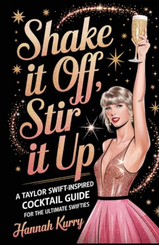 Shake It Off, Stir It Up: A Taylor Swift-Inspired Cocktail Guide for the Ultimate Swifties