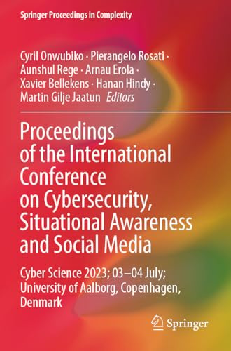 Proceedings of the International Conference on Cybersecurity, Situational Awareness and Social Media: Cyber Science 2023; 03–04 July; University of ... Denmark (Springer Proceedings in Complexity)
