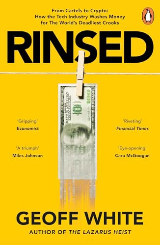Rinsed: From Cartels to Crypto: How the Tech Industry Washes Money for the World's Deadliest Crooks