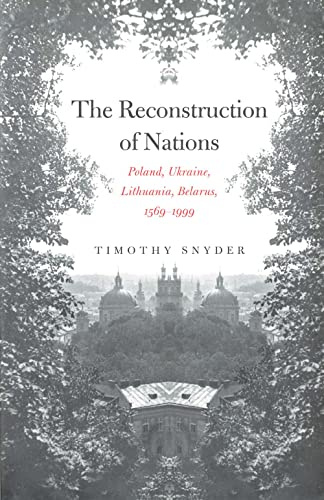 The Reconstruction of Nations: Poland, Ukraine, Lithuania, Belarus, 1569–1999