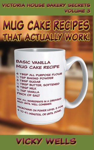 Mug Cake Recipes That Actually Work!: Volume 3 (Victoria House Bakery Secrets)