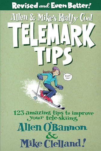 Allen & Mike's Really Cool Telemark Tips, Revised and Even Better!: 123 Amazing Tips To Improve Your Tele-Skiing