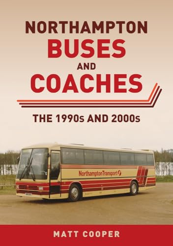 Northampton Buses and Coaches: The 1990s and 2000s