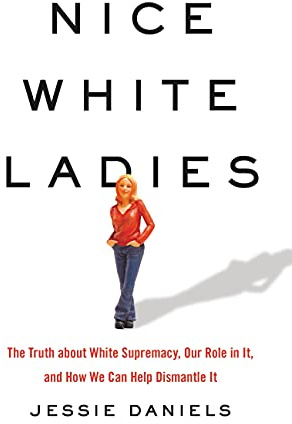 Nice White Ladies: The Truth about White Supremacy, Our Role in It, and How We Can Help Dismantle It