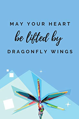 May your heart be lifted by dragonfly wings | Notebook: Nature gifts | dragonfly gifts | for women | Lined notebook/journal/dairy/logbook