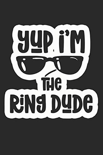 Yup I’m The Ring Dude: Composition Lined Notebook Journal for Toddler Ring Barrier