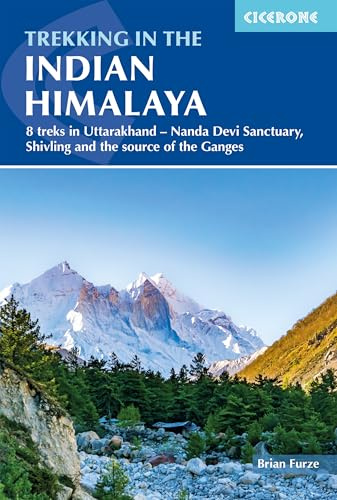 Trekking in the Indian Himalaya: 8 treks in Uttarakhand - Nanda Devi Sanctuary, Shivling and the source of the Ganges