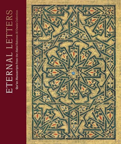 Eternal Letters: Qur an Manuscripts from the Abdul Rahman Al Owais Collection