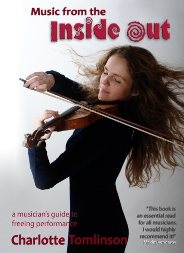 Music from the Inside Out: a musician’s guide to freeing performance