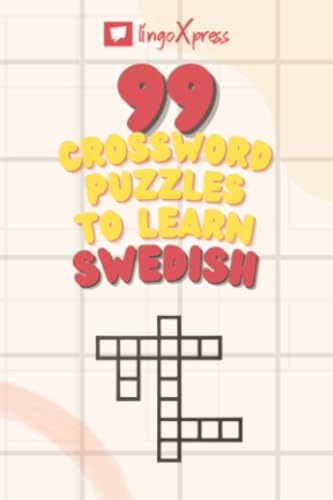 99 Crossword Puzzles to Learn Swedish: Nearly 800 Different Words to Engage Your Brain and Aid Memorization! (Swedish Puzzle Books)
