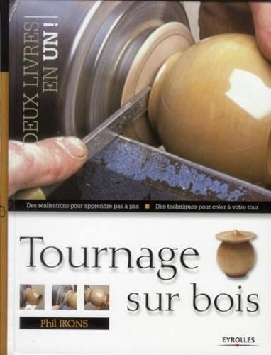 Tournage sur bois : Des réaliqations pour apprendre pas à pas, Des techniques pour créer à votre tour