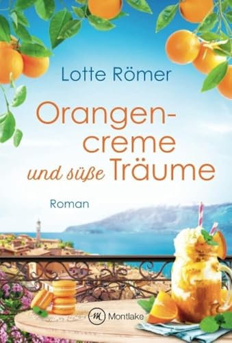 Orangencreme und süße Träume: Roman (Liebe am Gardasee, Band 3)