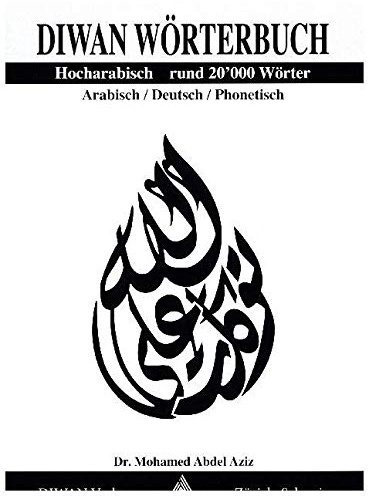 Diwan Wörterbuch, Hocharabisch, Arabisch-Deutsch-phonetisch Rund 20'000 Wörter: Diwan Wörterbuch, Hocharabisch, Arabisch - Deutsch mit Lautschrift Rund 20'000 Wörter