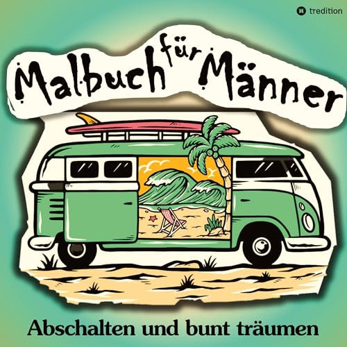 Malbuch für Männer - Für mehr Entspannung und gechillte Kreativität: Männermalbuch Anti-Stress Geschenkbuch Lustige Motive für den Mann (Männermalbücher)