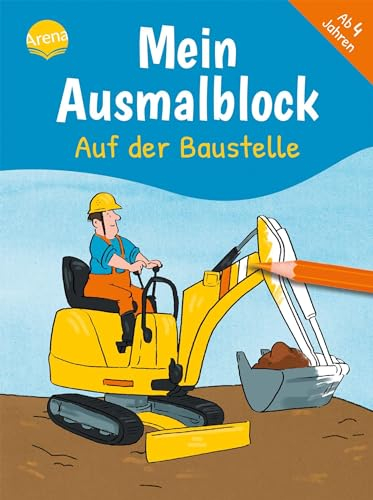 Mein Ausmalblock. Auf der Baustelle: Malblock für Kinder ab 4 Jahren