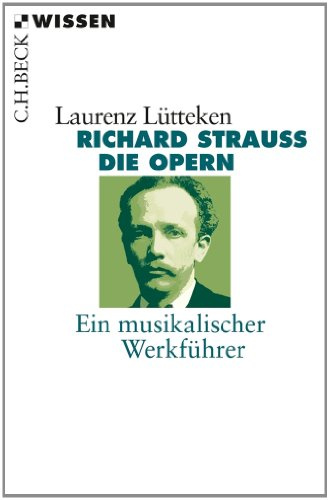 Richard Strauss: Die Opern Ein musikalischer Werkführer (C.H.BECK Wissen)