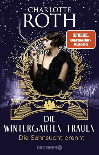 Die Wintergarten-Frauen. Die Sehnsucht brennt: Roman (Die Wintergarten-Saga, Band 2)
