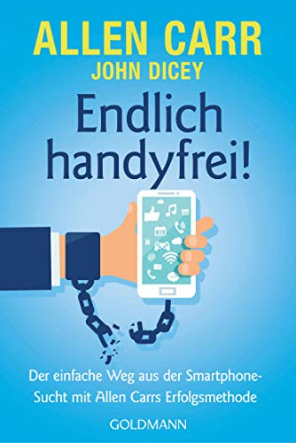 Endlich handyfrei!: Der einfache Weg aus der Smartphone-Sucht mit Allen Carrs Erfolgsmethode
