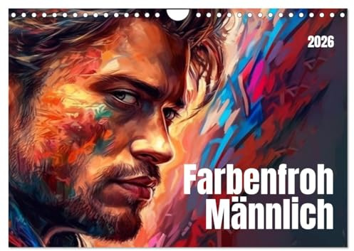 Farbenfroh Männlich (Wandkalender 2026 DIN A4 quer), CALVENDO Monatskalender: Die Ausstrahlung eines Mannes ist so vielfältig wie das Leben selbst (CALVENDO Menschen)