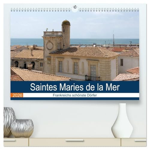 Frankreichs schönste Dörfer - Saintes Maries de la Mer (hochwertiger Premium Wandkalender 2026 DIN A2 quer), Kunstdruck in Hochglanz: Spaziergang durch den Wallfahrtsort am Mittelmeer (CALVENDO Orte)