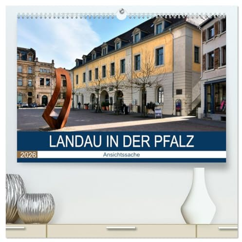 Landau in der Pfalz - Ansichtssache (hochwertiger Premium Wandkalender 2026 DIN A2 quer), Kunstdruck in Hochglanz: Spaziergang durch das historische Landau (CALVENDO Orte)