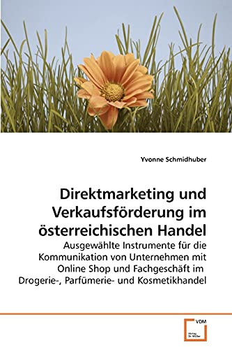 Direktmarketing und Verkaufsförderung im österreichischen Handel: Ausgewählte Instrumente für die Kommunikation von Unternehmen mit Online Shop und ... im Drogerie-, Parfümerie- und Kosmetikhandel