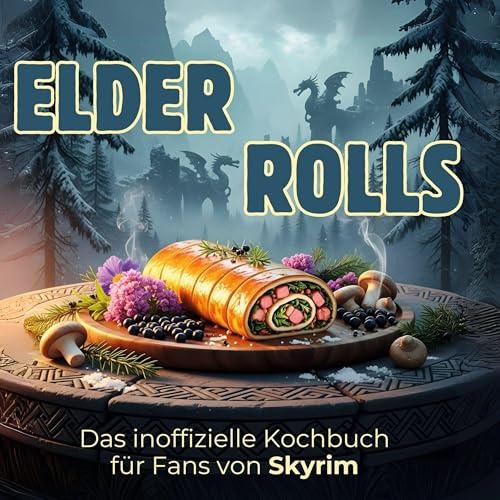 Das inoffizielle Kochbuch für Fans von Skyrim: Süßrollbraten