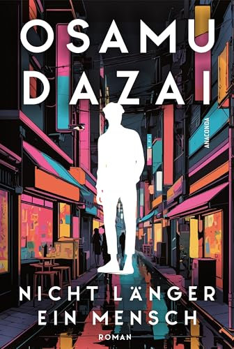 Nicht länger ein Mensch. Roman. Das Kultbuch aus Japan: »No Longer Human ist heute vielleicht aktueller als je zuvor.« The Daily Star zum Bestseller »Gezeichnet« (Ningen Shikkaku) von Osamu Dazai