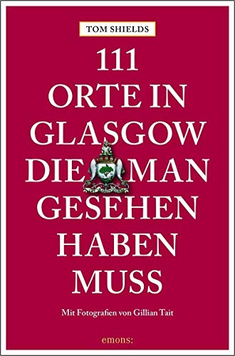 111 Orte in Glasgow, die man gesehen haben muss: Reiseführer