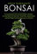 BONSAI: Ein Anfängerhandbuch Und Unverzichtbarer Leitfaden, Um Alles Über Das Wachsen, Bonsaibaumes Zu Erfahren