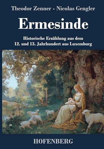 Ermesinde: Historische Erzählung aus dem 12. und 13. Jahrhundert aus Luxemburg
