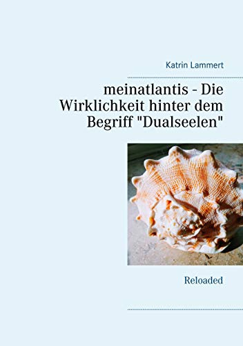 meinatlantis - Die Wirklichkeit hinter dem Begriff Dualseelen: Reloaded