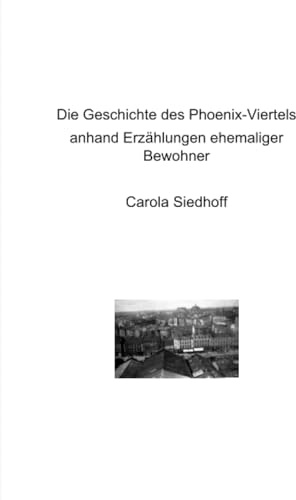 Die Geschichte des Phoenix-Viertels: anhand von Erzählungen ehemaliger Bewohner