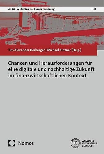 Chancen und Herausforderungen für eine digitale und nachhaltige Zukunft im finanzwirtschaftlichen Kontext (Andrássy Studien zur Europaforschung)