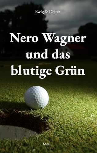 Nero Wagner und das blutige Grün: Kriminalroman