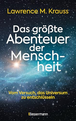 Das größte Abenteuer der Menschheit: Vom Versuch, das Universum zu entschlüsseln - Lawrence Krauss erzählt gewohnt schwunghaft und anekdotenreich. Deutschlandfunk Kultur
