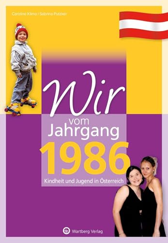 Wir vom Jahrgang 1986 - Kindheit und Jugend in Österreich: Geschenkbuch zum 40. Geburtstag - Jahrgangsbuch mit Geschichten, Fotos und Erinnerungen mitten aus dem Alltag (Jahrgangsbände Österreich)