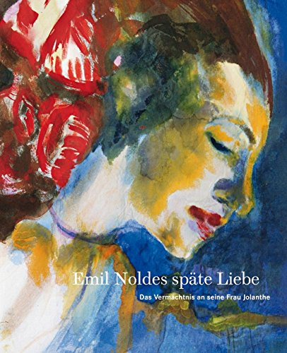Emil Noldes späte Liebe: Das Vermächtnis an seine Frau Jolanthe