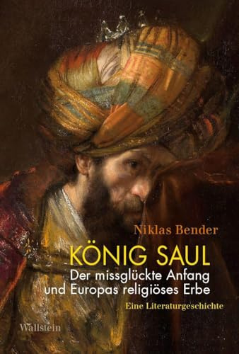 König Saul. Der missglückte Anfang und Europas religiöses Erbe: Eine Literaturgeschichte