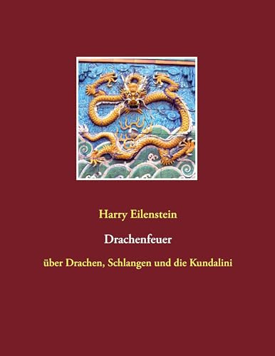 Drachenfeuer: über Drachen, Schlangen und die Kundalini